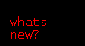 what is new?